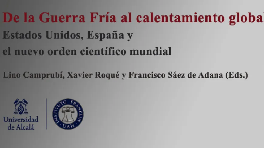 Presentación del libro De la Guerra Fría al calentamiento global Estados Unidos, España y  el nuevo orden científico mundial
