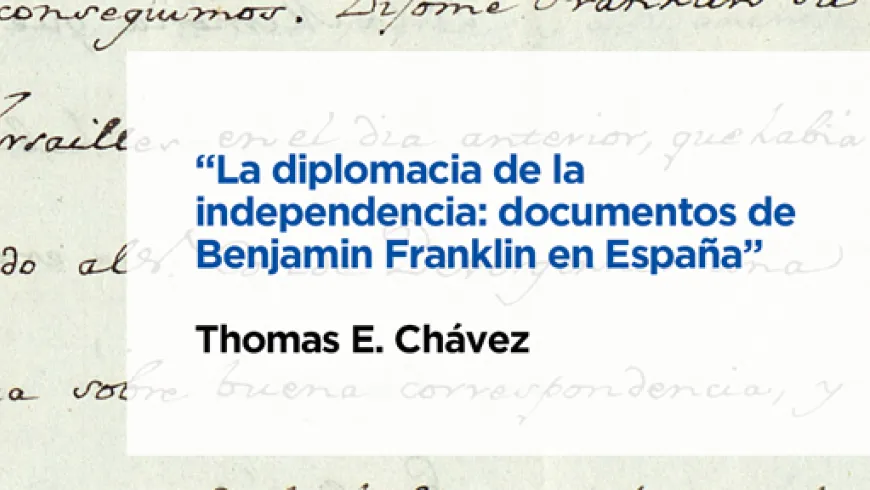 Conferencia &quot;La diplomacia de la independencia: documentos de Benjamin Franklin en España&quot;