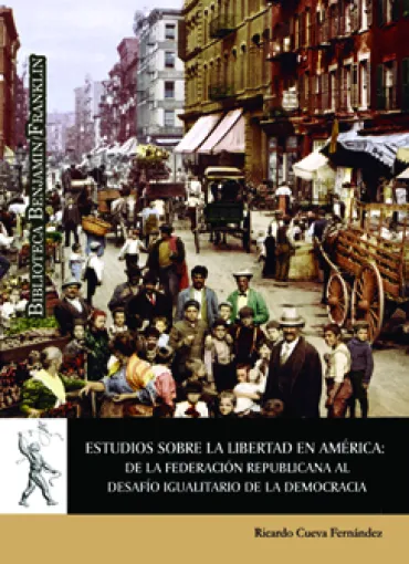 Estudios sobre la libertad en América: de la Federación Republicana al desafío igualitario de la democracia