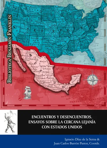 Encuentros y desencuentros. Ensayos sobre la cercana lejanía con Estados Unidos