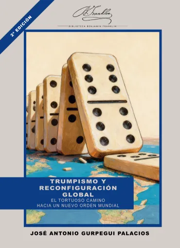 Trumpismo y reconfiguración global. El tortuoso camino hacia un nuevo orden mundial (2ª edición)