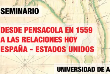 Seminario “Desde Pensacola en 1559 a las relaciones hoy España-Estados Unidos”